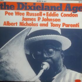Pee Wee Russell, Eddie Condon, James P. Johnson, Albert Nicholas And Tony Parenti – The Dixieland Age
