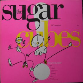 The Sugarcubes – Life's Too Good