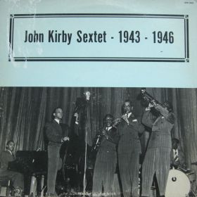 John Kirby And His Sextet – 1943 - 1946