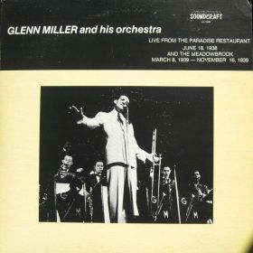 Glenn Miller And His Orchestra ‎– Live From The Paradise Restaurant (June 8, 1938) And The Meadowbrook (March 8, 1939-November 16, 1939)