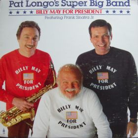 Pat Longo And His Super Big Band Featuring Frank Sinatra Jr. – Billy May For President