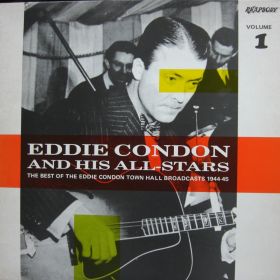 Eddie Condon And His All-Stars – The Best Of The Eddie Condon Town Hall Broadcasts 1944-45