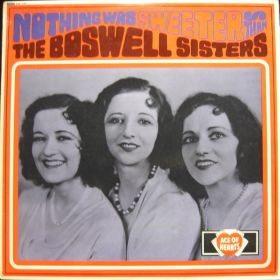 The Boswell Sisters ‎– Nothing Was Sweeter Than The Boswell Sisters