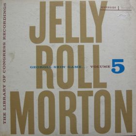 Jelly Roll Morton ‎– The Library Of Congress Recordings Volume 5 Georgia Skin Game ...